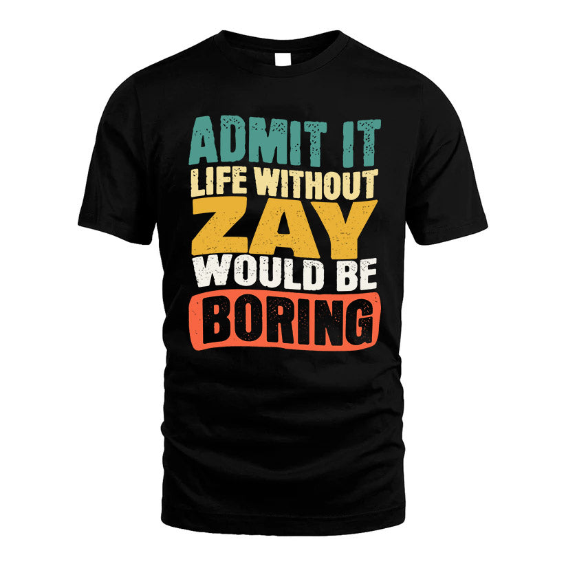 ZAY HH88-K2-106–Personalized Funny Quote Apparel “Life Without NAME Would Be Boring”