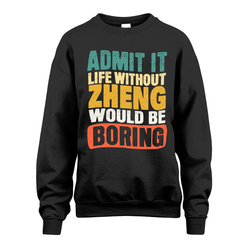 ZHENG  HH88-K2-106–Personalized Funny Quote Apparel “Life Without NAME Would Be Boring”