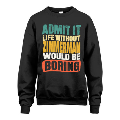 ZIMMERMAN  HH88-K2-106–Personalized Funny Quote Apparel “Life Without NAME Would Be Boring”