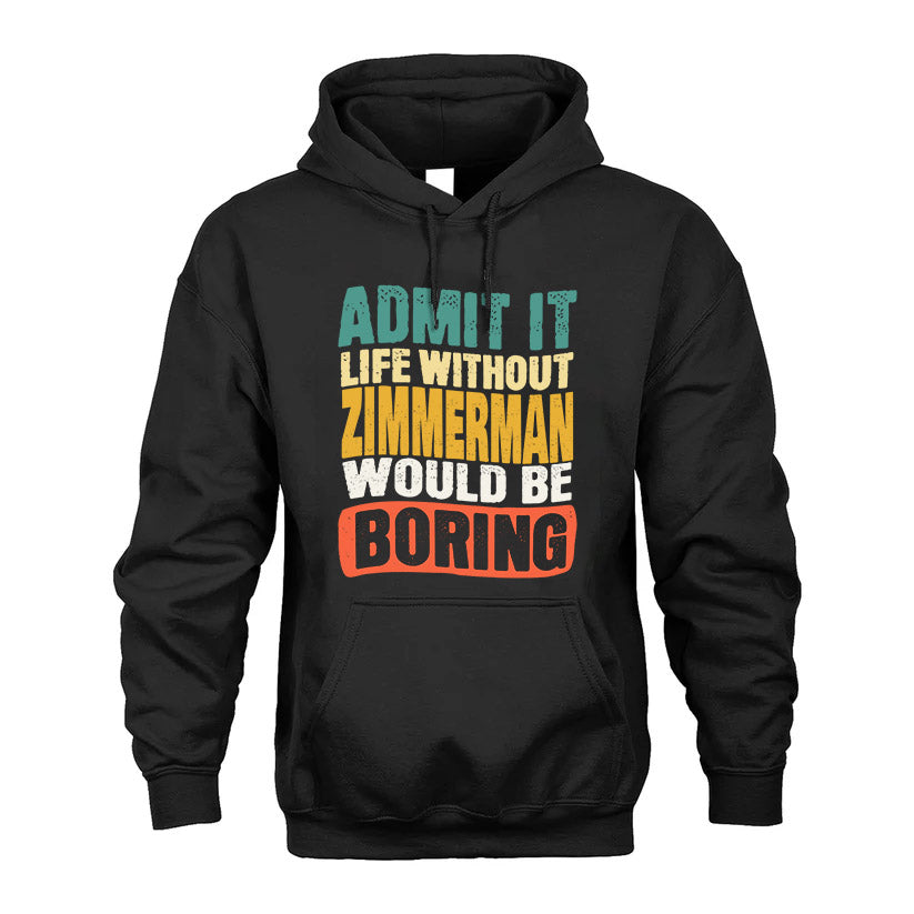 ZIMMERMAN  HH88-K2-106–Personalized Funny Quote Apparel “Life Without NAME Would Be Boring”