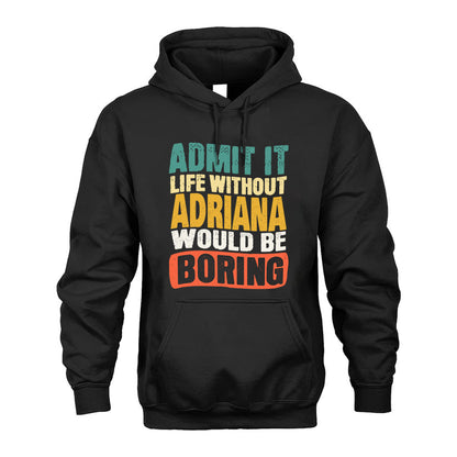 ADRIANA HH88-K2-106–Personalized Funny Quote Apparel “Life Without NAME Would Be Boring”