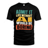 AI HH88-K2-106–Personalized Funny Quote Apparel “Life Without NAME Would Be Boring”