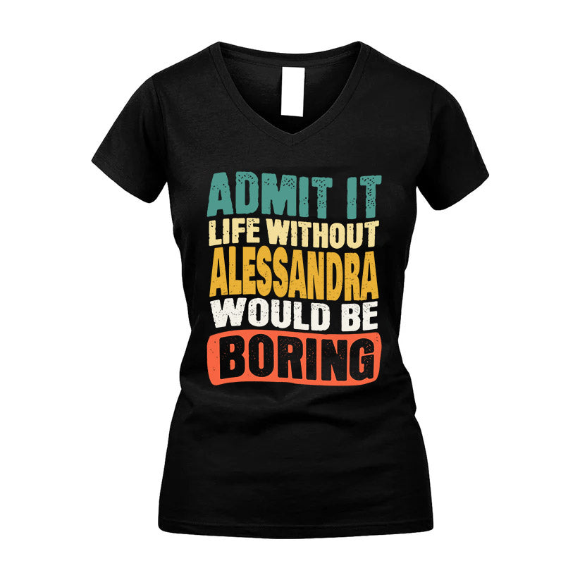 ALESSANDRA HH88-K2-106–Personalized Funny Quote Apparel “Life Without NAME Would Be Boring”