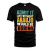 ARAUJO HH88-K2-106–Personalized Funny Quote Apparel “Life Without NAME Would Be Boring”
