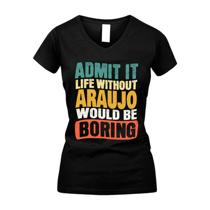 ARAUJO HH88-K2-106–Personalized Funny Quote Apparel “Life Without NAME Would Be Boring”