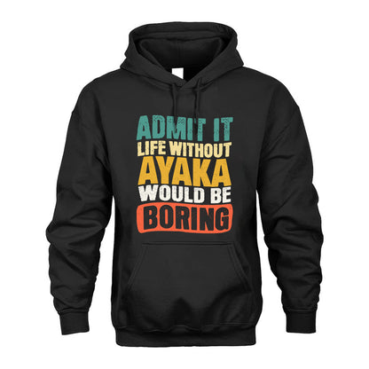 AYAKA HH88-K2-106–Personalized Funny Quote Apparel “Life Without NAME Would Be Boring”