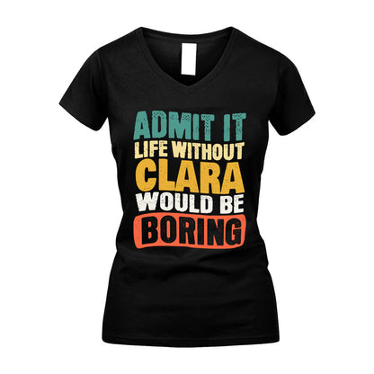 CLARA HH88-K2-106–Personalized Funny Quote Apparel “Life Without NAME Would Be Boring”