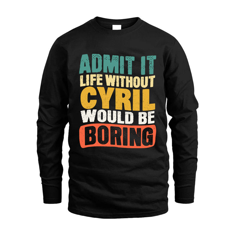 CYRIL HH88-K2-106–Personalized Funny Quote Apparel “Life Without NAME Would Be Boring”