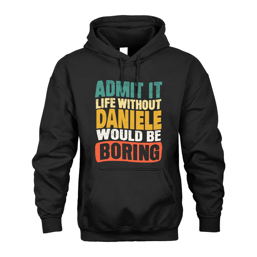 DANIELE HH88-K2-106–Personalized Funny Quote Apparel “Life Without NAME Would Be Boring”