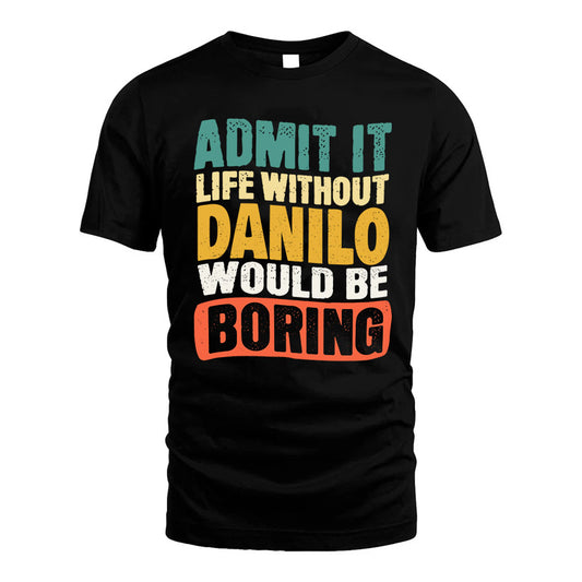 DANILO HH88-K2-106–Personalized Funny Quote Apparel “Life Without NAME Would Be Boring”