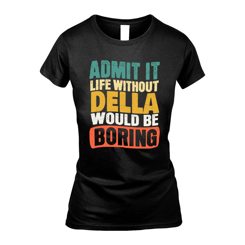 DELLA HH88-K2-106–Personalized Funny Quote Apparel “Life Without NAME Would Be Boring”