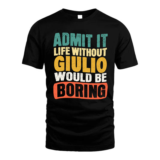 GIULIO HH88-K2-106–Personalized Funny Quote Apparel “Life Without NAME Would Be Boring”