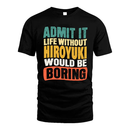 HIROYUKI HH88-K2-106–Personalized Funny Quote Apparel “Life Without NAME Would Be Boring”