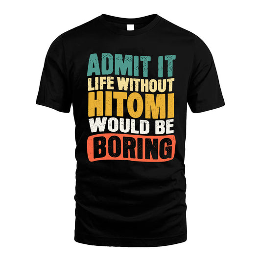 HITOMI HH88-K2-106–Personalized Funny Quote Apparel “Life Without NAME Would Be Boring”