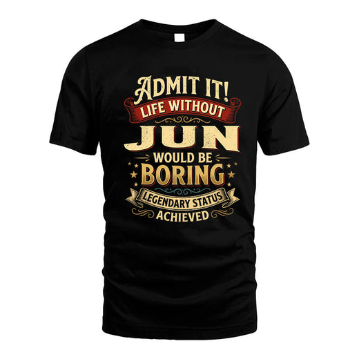 JUN L02-TT36 Personalized Funny Quote Apparel