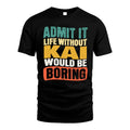 KAI HH88-K2-106–Personalized Funny Quote Apparel “Life Without NAME Would Be Boring”