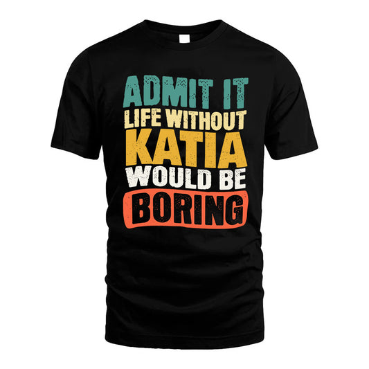 KATIA HH88-K2-106–Personalized Funny Quote Apparel “Life Without NAME Would Be Boring”
