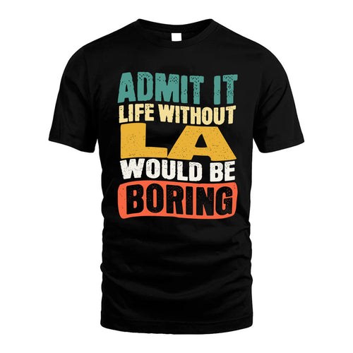 LA HH88-K2-106–Personalized Funny Quote Apparel “Life Without NAME Would Be Boring”
