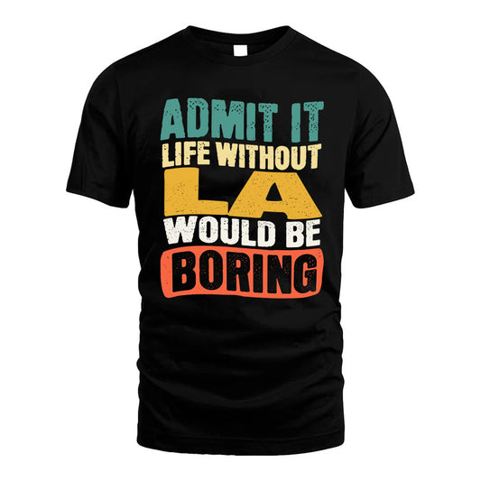 LA HH88-K2-106–Personalized Funny Quote Apparel “Life Without NAME Would Be Boring”