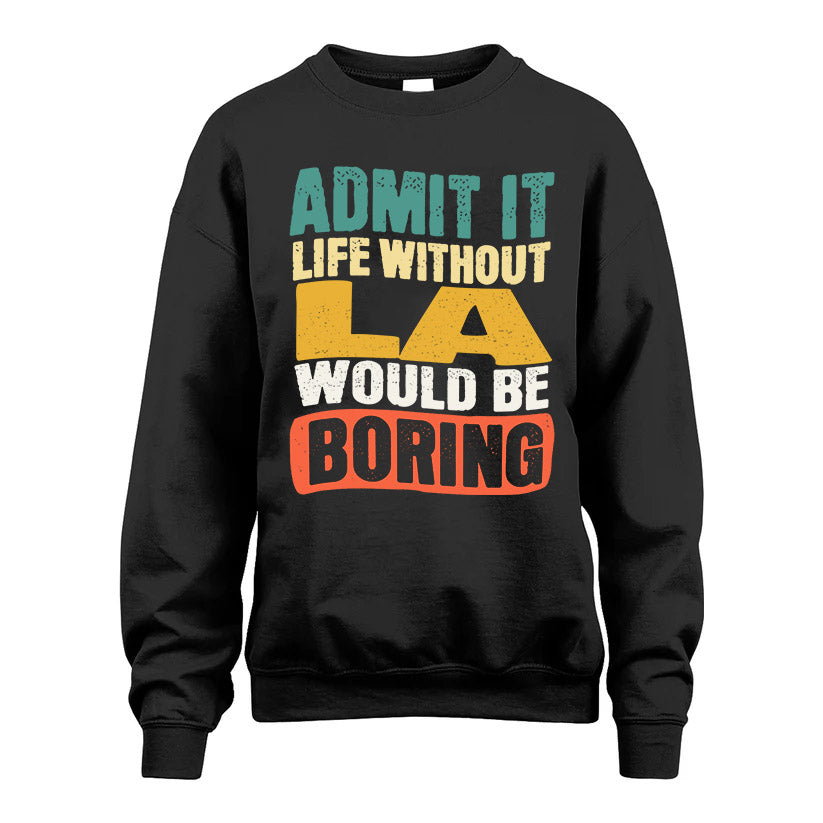 LA HH88-K2-106–Personalized Funny Quote Apparel “Life Without NAME Would Be Boring”