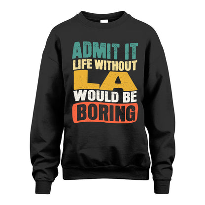 LA HH88-K2-106–Personalized Funny Quote Apparel “Life Without NAME Would Be Boring”