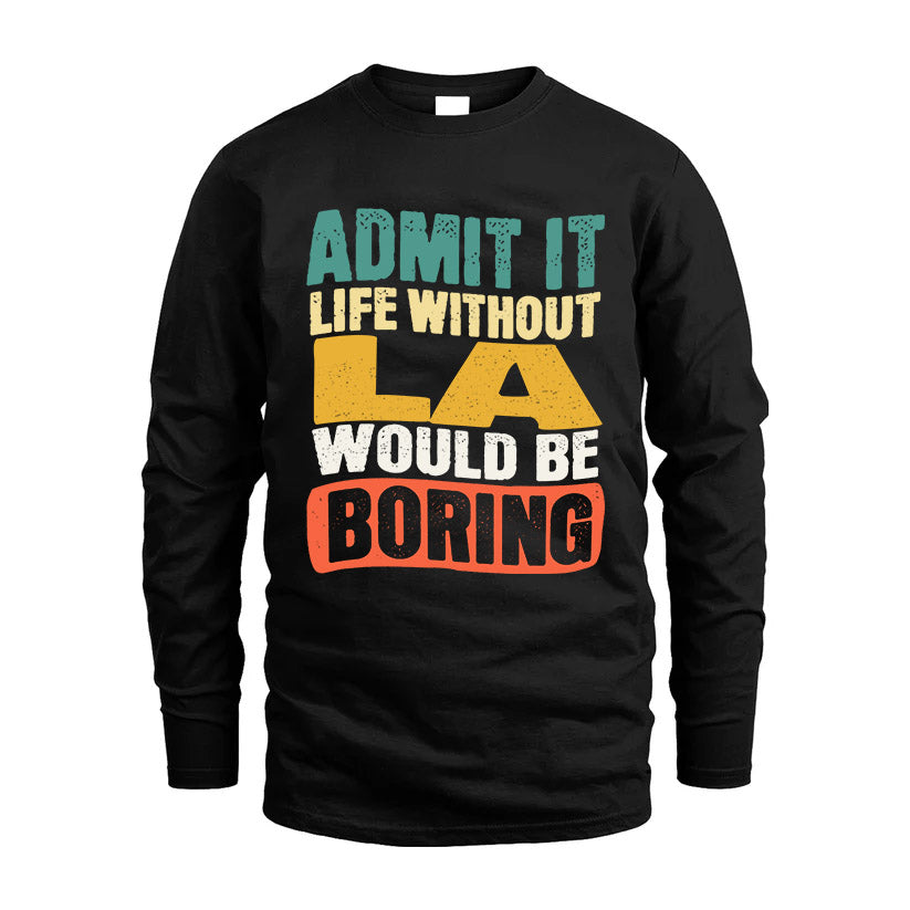 LA HH88-K2-106–Personalized Funny Quote Apparel “Life Without NAME Would Be Boring”
