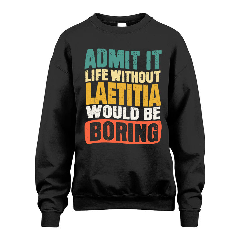 LAETITIA HH88-K2-106–Personalized Funny Quote Apparel “Life Without NAME Would Be Boring”