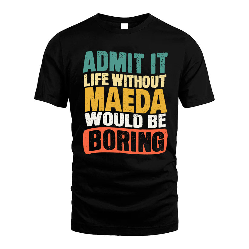 MAEDA HH88-K2-106–Personalized Funny Quote Apparel “Life Without NAME Would Be Boring”