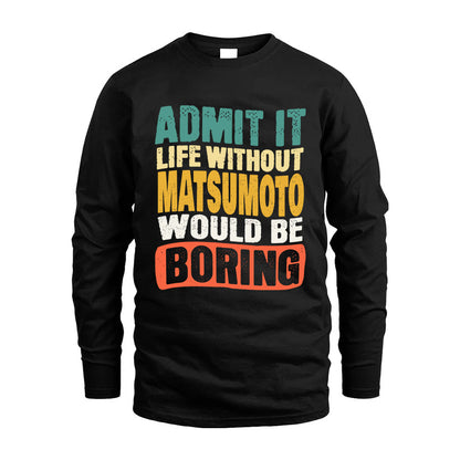 MATSUMOTO HH88-K2-106–Personalized Funny Quote Apparel “Life Without NAME Would Be Boring”