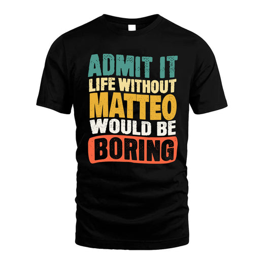 MATTEO HH88-K2-106–Personalized Funny Quote Apparel “Life Without NAME Would Be Boring”