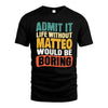 MATTEO HH88-K2-106–Personalized Funny Quote Apparel “Life Without NAME Would Be Boring”