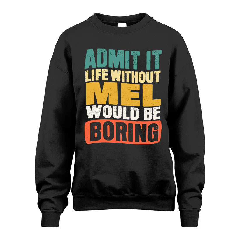 MEL HH88-K2-106–Personalized Funny Quote Apparel “Life Without NAME Would Be Boring”