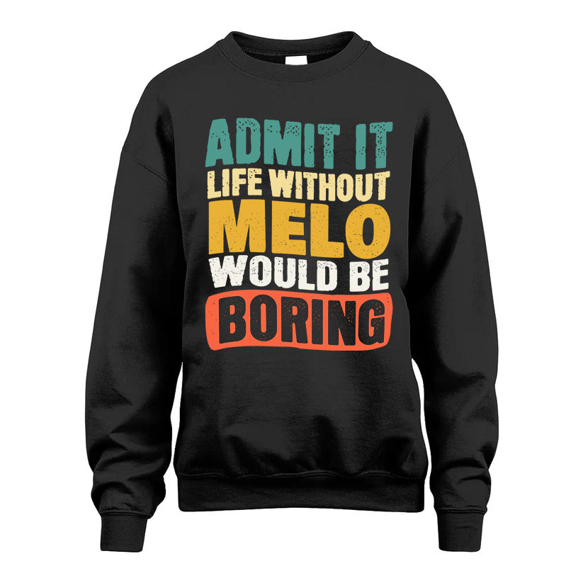 MELO HH88-K2-106–Personalized Funny Quote Apparel “Life Without NAME Would Be Boring”