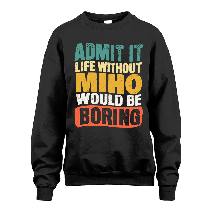 MIHO HH88-K2-106–Personalized Funny Quote Apparel “Life Without NAME Would Be Boring”