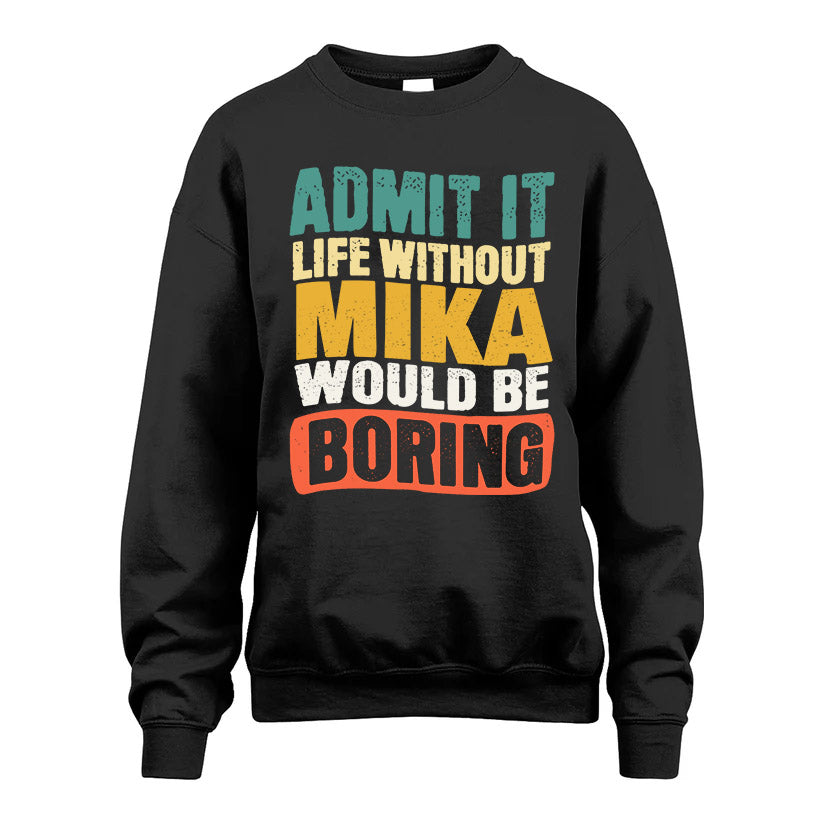 MIKA HH88-K2-106–Personalized Funny Quote Apparel “Life Without NAME Would Be Boring”