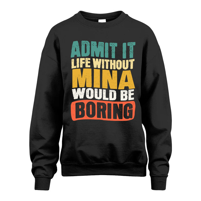 MINA HH88-K2-106–Personalized Funny Quote Apparel “Life Without NAME Would Be Boring”