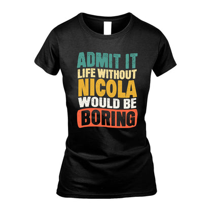 NICOLA HH88-K2-106–Personalized Funny Quote Apparel “Life Without NAME Would Be Boring”
