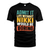 NIKKI HH88-K2-106–Personalized Funny Quote Apparel “Life Without NAME Would Be Boring”