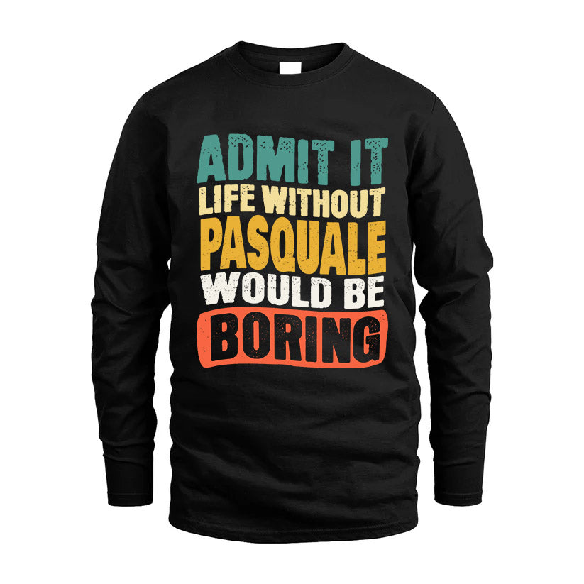 PASQUALE HH88-K2-106–Personalized Funny Quote Apparel “Life Without NAME Would Be Boring”
