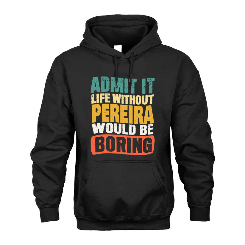 PEREIRA HH88-K2-106–Personalized Funny Quote Apparel “Life Without NAME Would Be Boring”