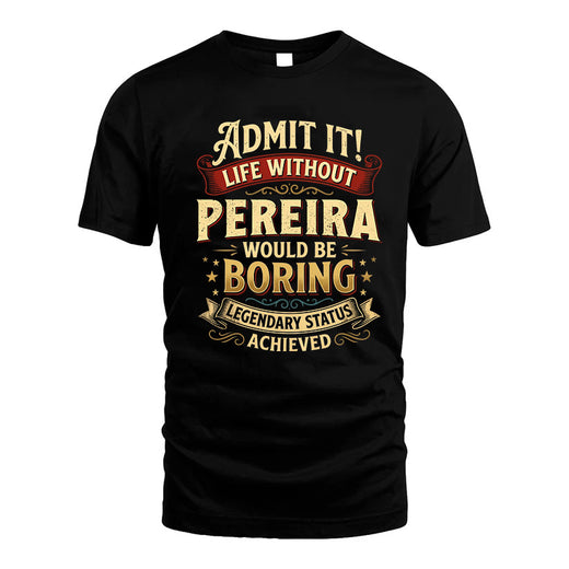 PEREIRA L02-TT36 Personalized Funny Quote Apparel