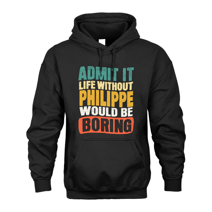 PHILIPPE HH88-K2-106–Personalized Funny Quote Apparel “Life Without NAME Would Be Boring”