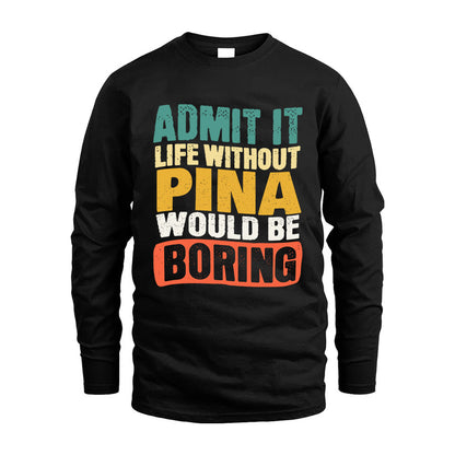 PINA HH88-K2-106–Personalized Funny Quote Apparel “Life Without NAME Would Be Boring”