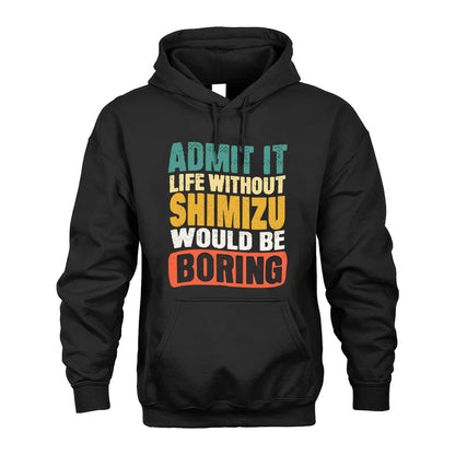 SHIMIZU HH88-K2-106–Personalized Funny Quote Apparel “Life Without NAME Would Be Boring”
