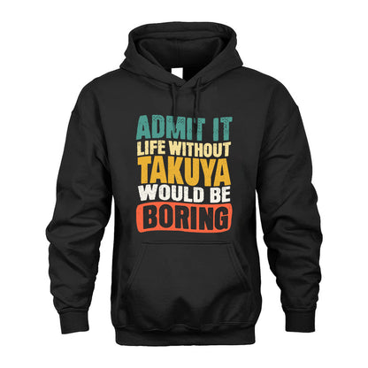 TAKUYA HH88-K2-106–Personalized Funny Quote Apparel “Life Without NAME Would Be Boring”