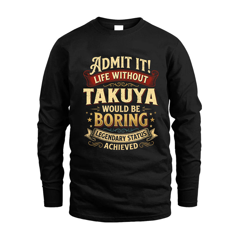 TAKUYA L02-TT36 Personalized Funny Quote Apparel