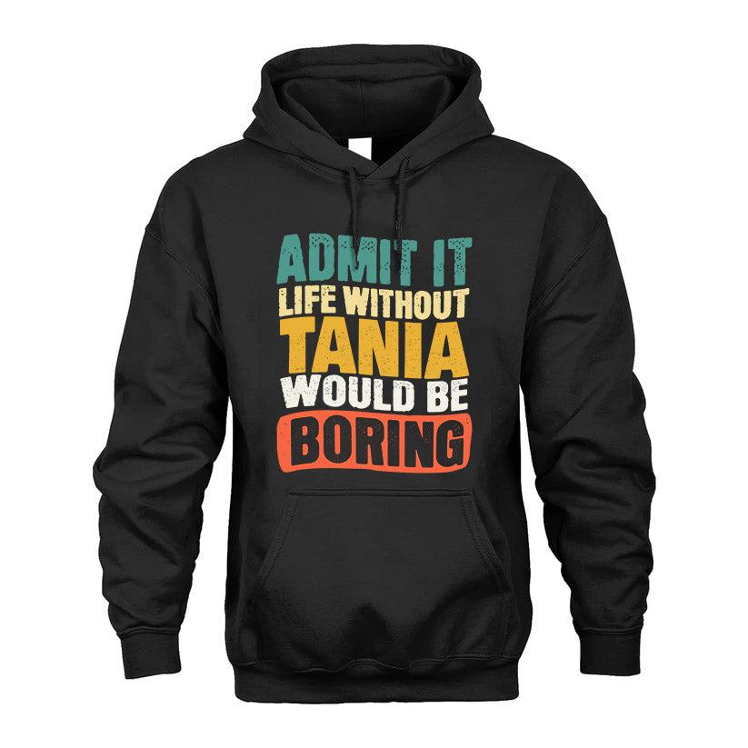 TANIA HH88-K2-106–Personalized Funny Quote Apparel “Life Without NAME Would Be Boring”