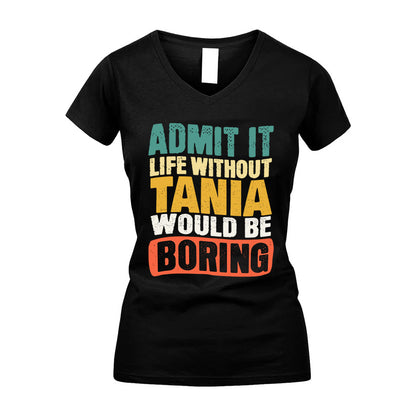 TANIA HH88-K2-106–Personalized Funny Quote Apparel “Life Without NAME Would Be Boring”