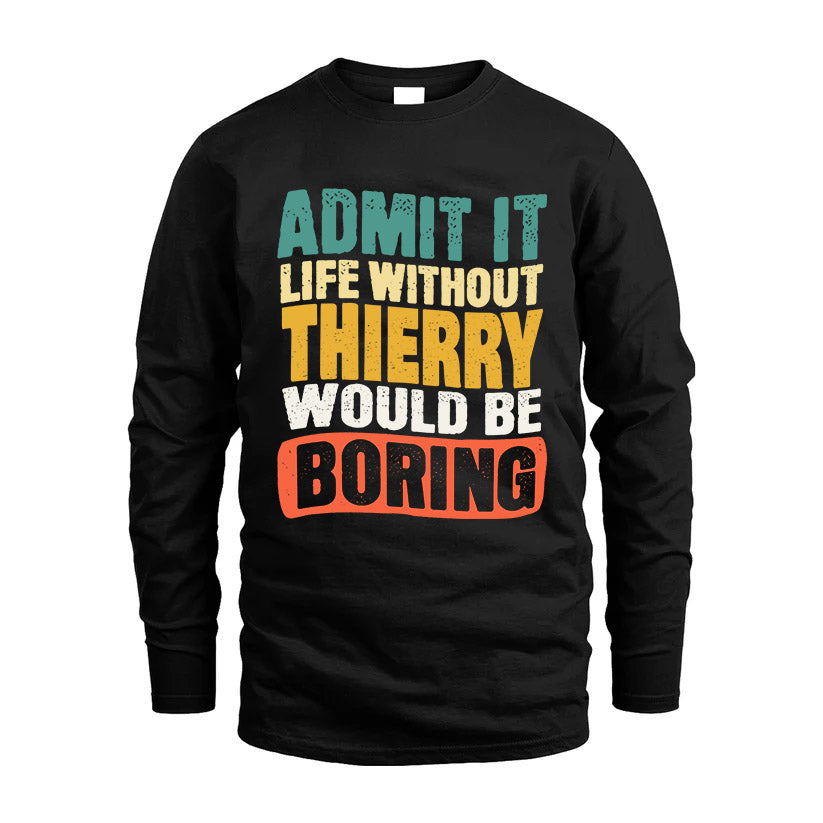 THIERRY HH88-K2-106–Personalized Funny Quote Apparel “Life Without NAME Would Be Boring”
