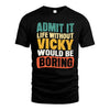 VICKY HH88-K2-106–Personalized Funny Quote Apparel “Life Without NAME Would Be Boring”
